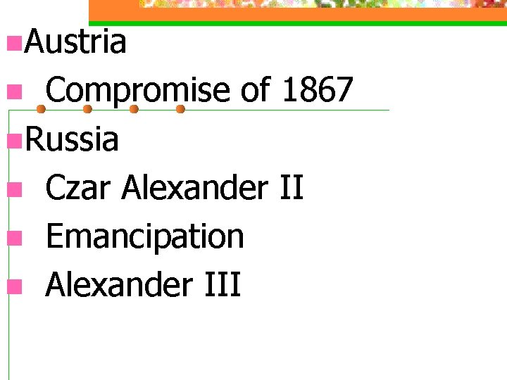 n. Austria Compromise of 1867 n. Russia n Czar Alexander II n Emancipation n