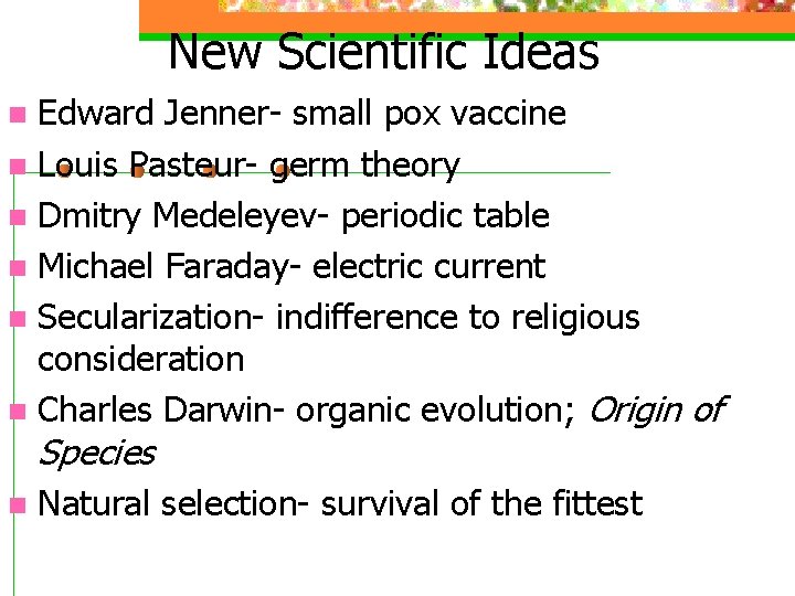 New Scientific Ideas Edward Jenner- small pox vaccine n Louis Pasteur- germ theory n