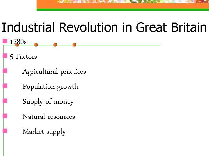 Industrial Revolution in Great Britain n 1780 s n 5 n n n Factors