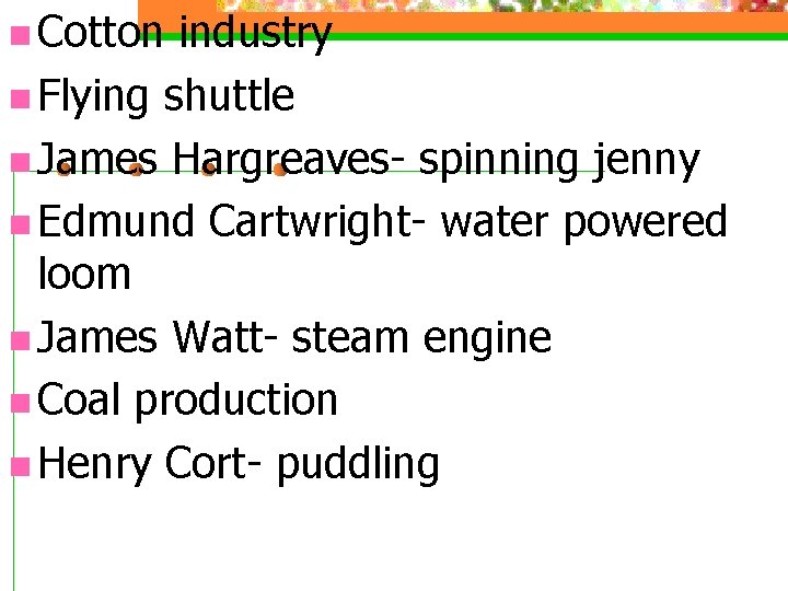 n Cotton industry n Flying shuttle n James Hargreaves- spinning jenny n Edmund Cartwright-