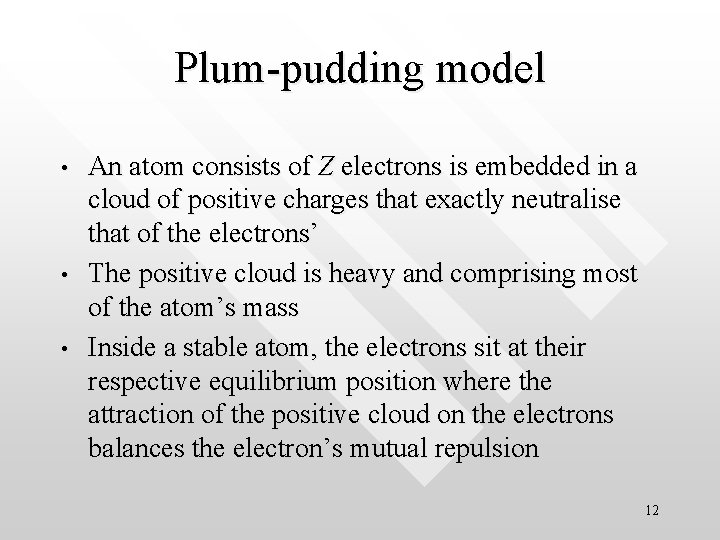 Plum-pudding model • • • An atom consists of Z electrons is embedded in