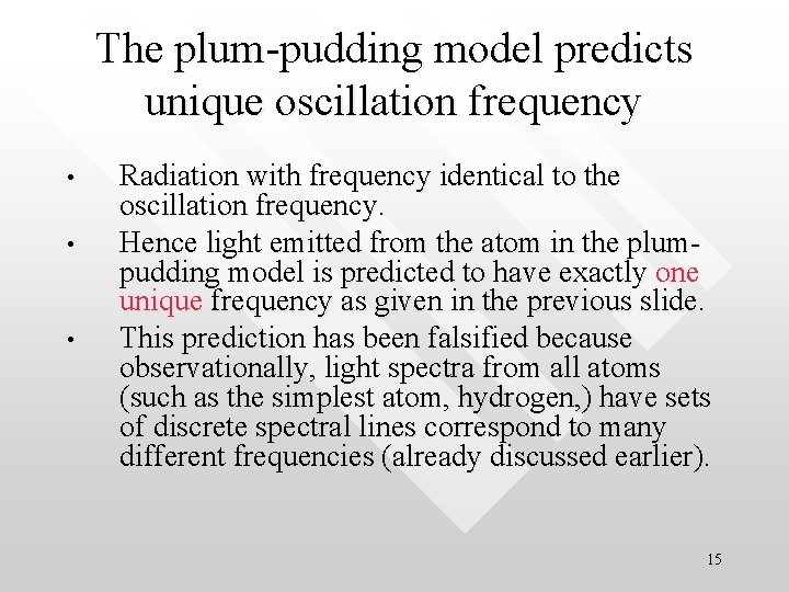The plum-pudding model predicts unique oscillation frequency • • • Radiation with frequency identical