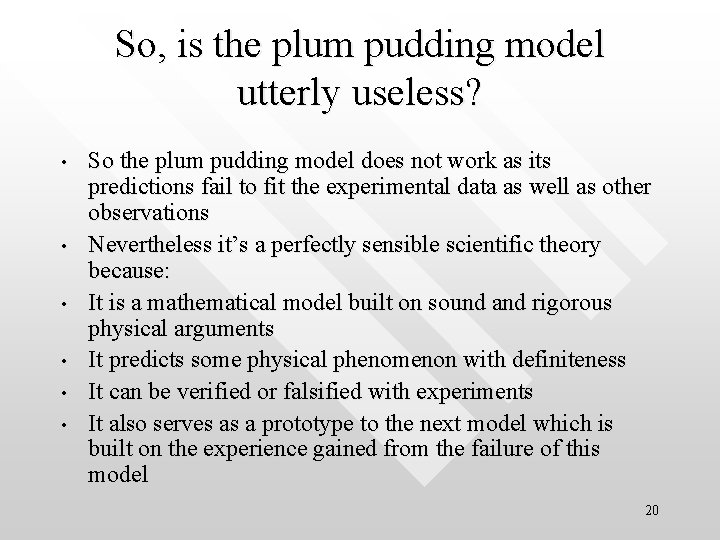 So, is the plum pudding model utterly useless? • • • So the plum