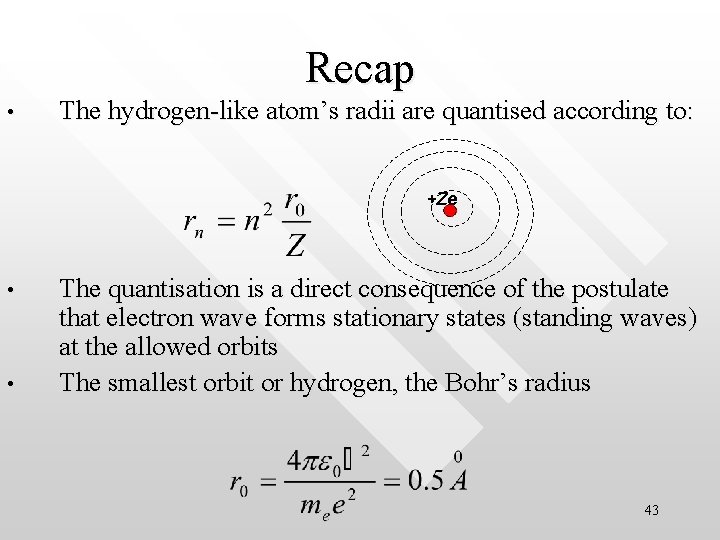 Recap • The hydrogen-like atom’s radii are quantised according to: +Ze • • The