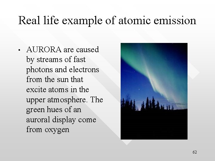 Real life example of atomic emission • AURORA are caused by streams of fast