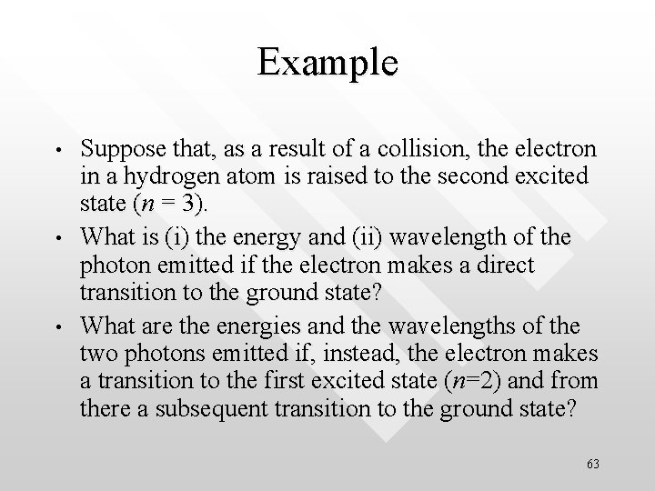 Example • • • Suppose that, as a result of a collision, the electron