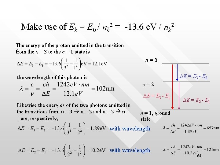 Make use of Ek = E 0 / nk 2 = -13. 6 e.