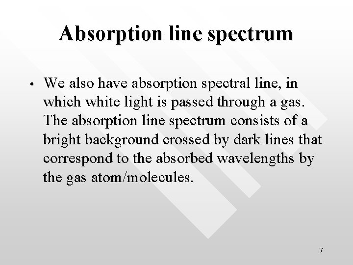 Absorption line spectrum • We also have absorption spectral line, in which white light