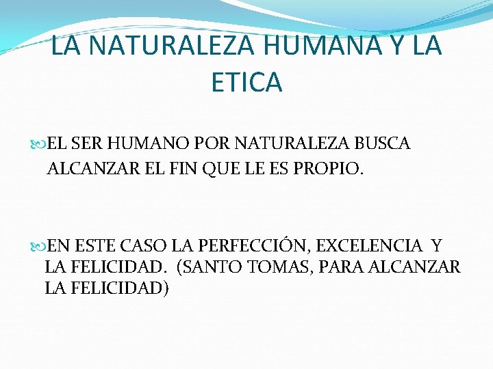 LA NATURALEZA HUMANA Y LA ETICA EL SER HUMANO POR NATURALEZA BUSCA ALCANZAR EL