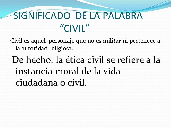 SIGNIFICADO DE LA PALABRA “CIVIL” Civil es aquel personaje que no es militar ni