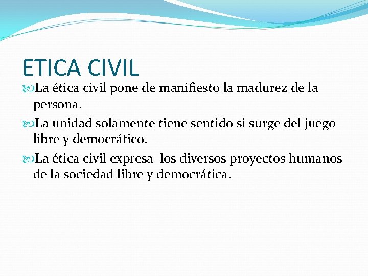 ETICA CIVIL La ética civil pone de manifiesto la madurez de la persona. La