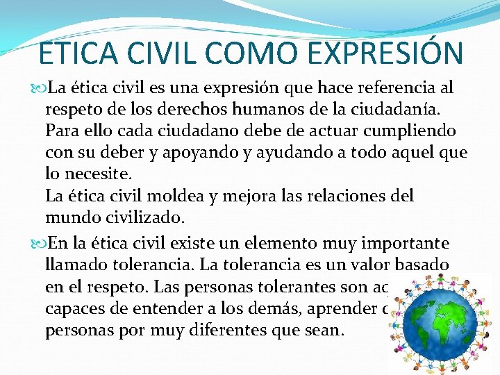 ETICA CIVIL COMO EXPRESIÓN La ética civil es una expresión que hace referencia al