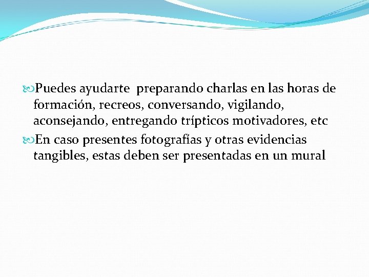  Puedes ayudarte preparando charlas en las horas de formación, recreos, conversando, vigilando, aconsejando,