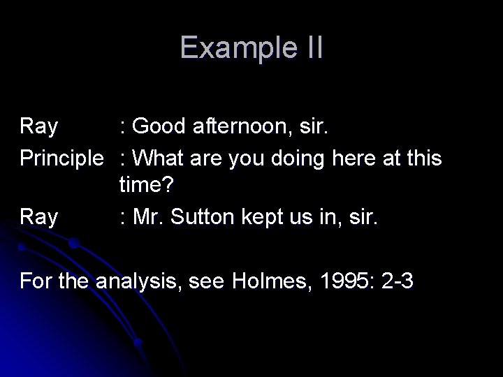 Example II Ray : Good afternoon, sir. Principle : What are you doing here