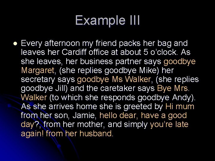 Example III l Every afternoon my friend packs her bag and leaves her Cardiff