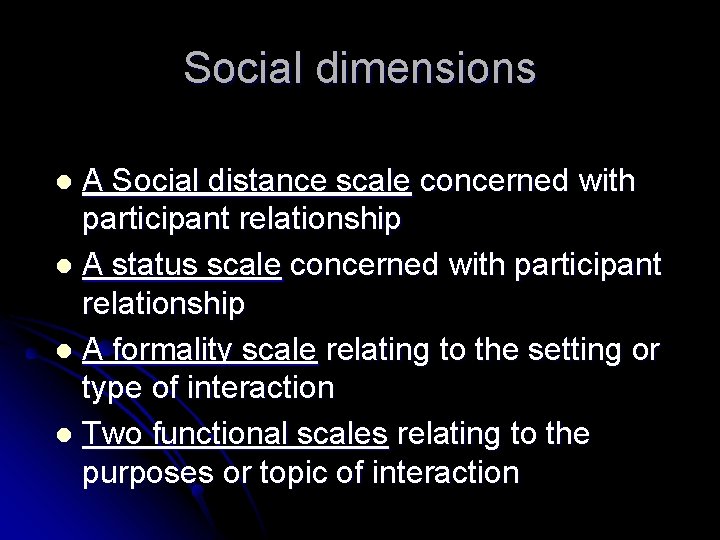 Social dimensions A Social distance scale concerned with participant relationship l A status scale