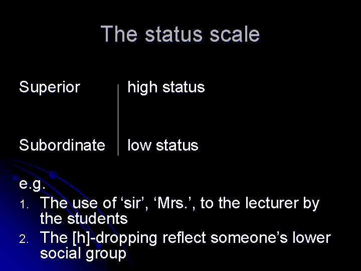 The status scale Superior high status Subordinate low status e. g. 1. The use