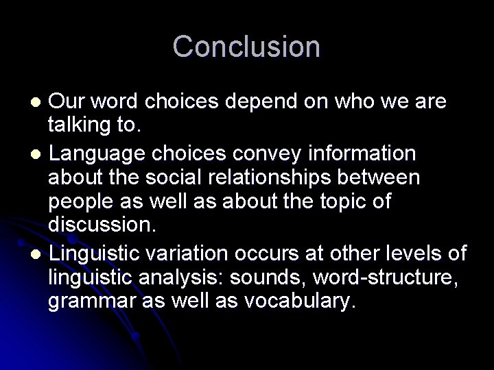 Conclusion Our word choices depend on who we are talking to. l Language choices