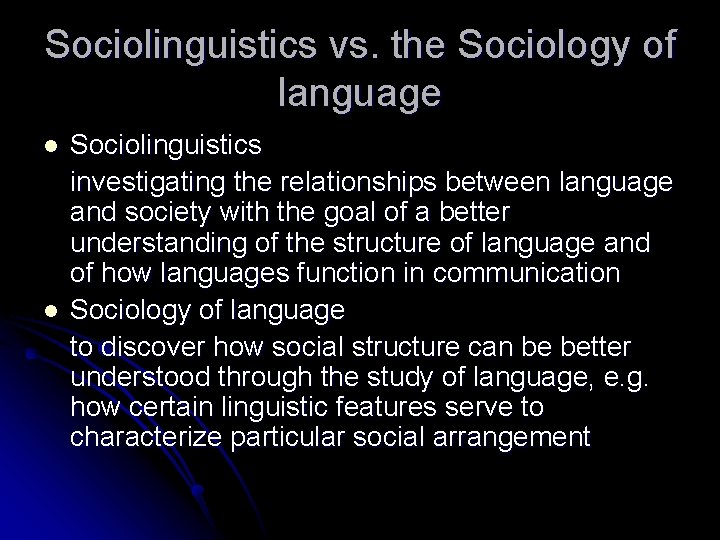 Sociolinguistics vs. the Sociology of language l l Sociolinguistics investigating the relationships between language