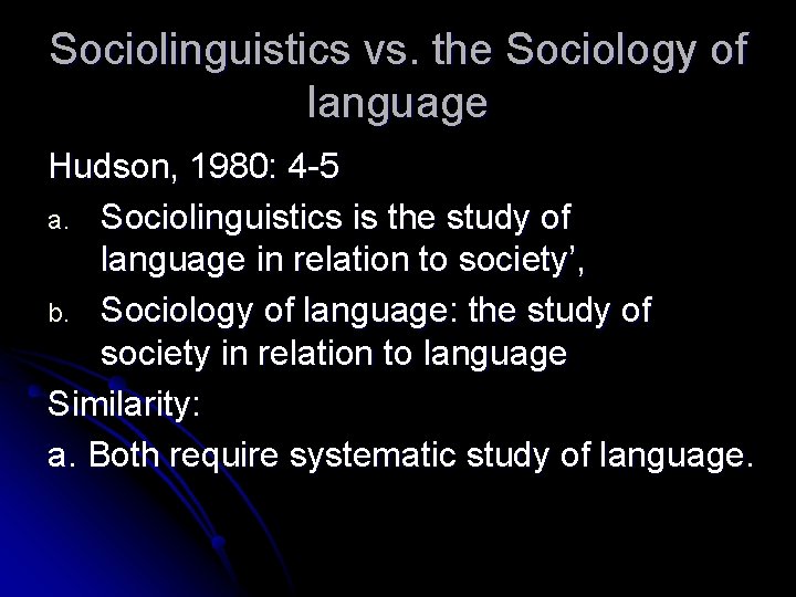 Sociolinguistics vs. the Sociology of language Hudson, 1980: 4 -5 a. Sociolinguistics is the