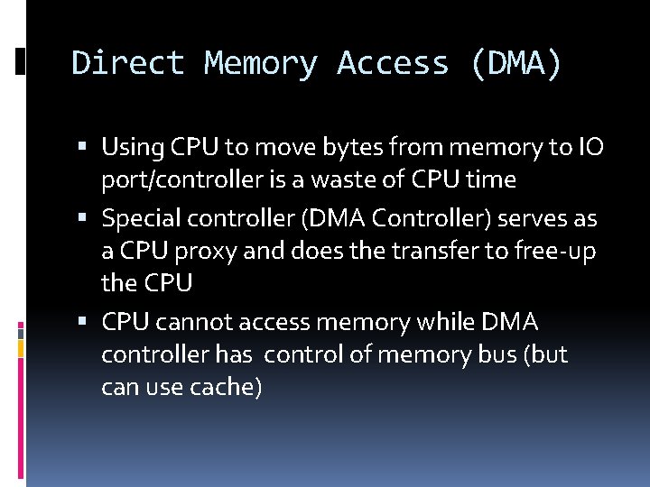 Direct Memory Access (DMA) Using CPU to move bytes from memory to IO port/controller