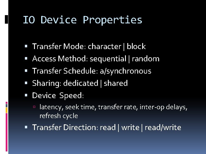 IO Device Properties Transfer Mode: character | block Access Method: sequential | random Transfer