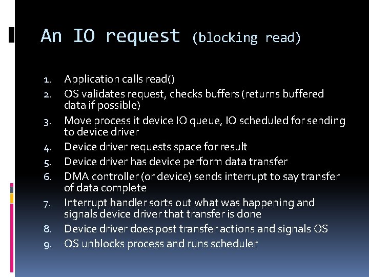 An IO request (blocking read) Application calls read() OS validates request, checks buffers (returns