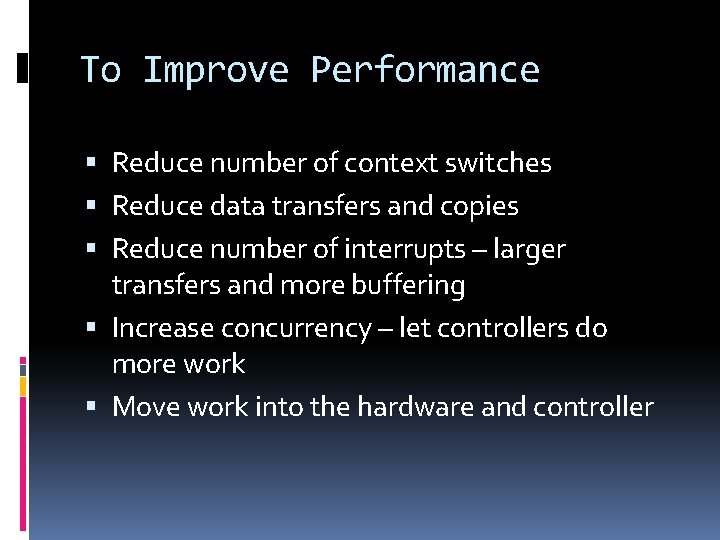 To Improve Performance Reduce number of context switches Reduce data transfers and copies Reduce