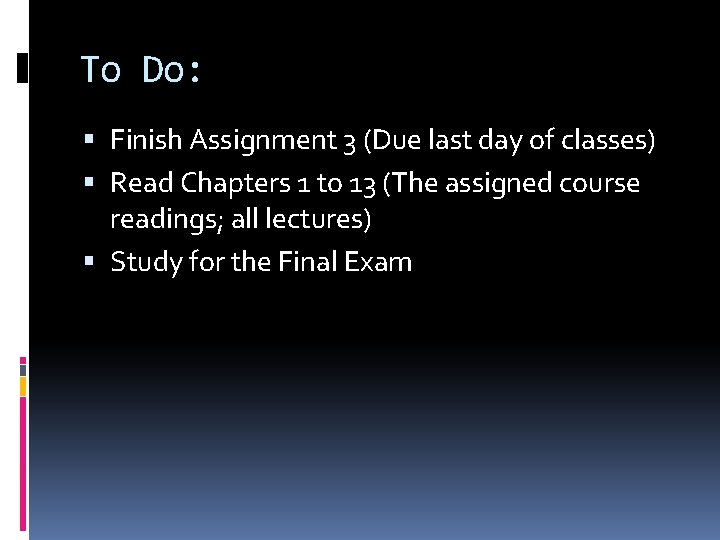 To Do: Finish Assignment 3 (Due last day of classes) Read Chapters 1 to