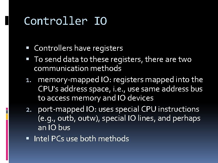 Controller IO Controllers have registers To send data to these registers, there are two