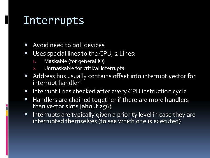 Interrupts Avoid need to poll devices Uses special lines to the CPU, 2 Lines:
