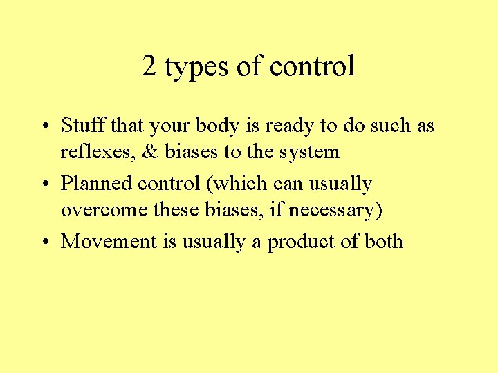 2 types of control • Stuff that your body is ready to do such