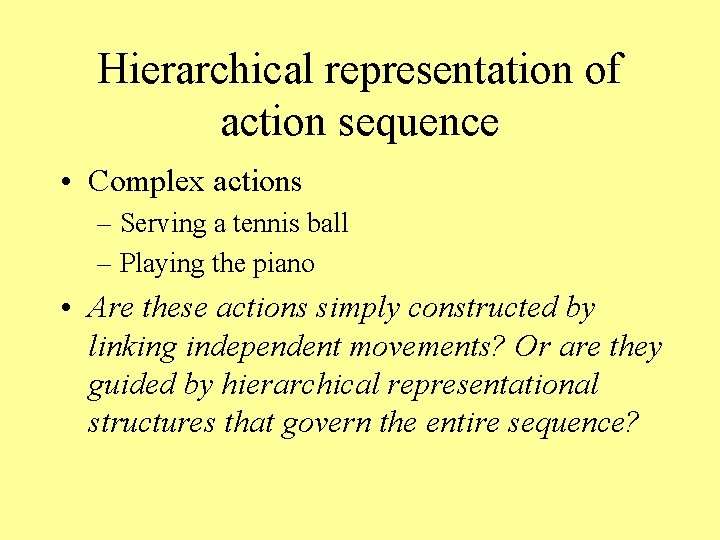 Hierarchical representation of action sequence • Complex actions – Serving a tennis ball –