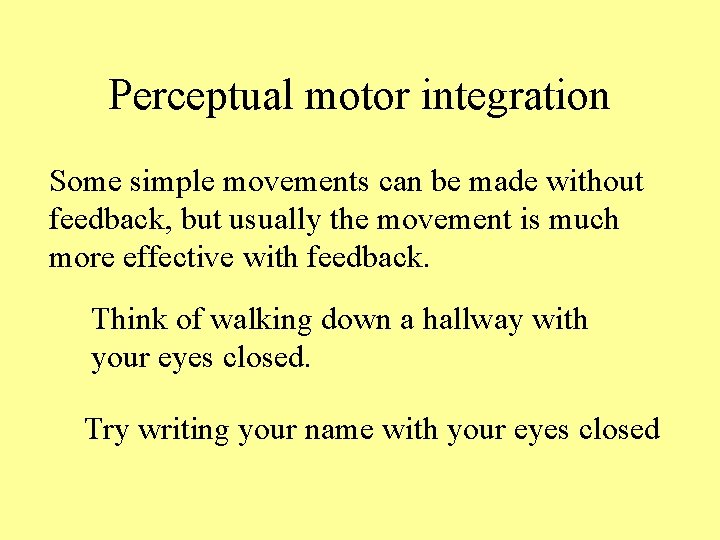 Perceptual motor integration Some simple movements can be made without feedback, but usually the