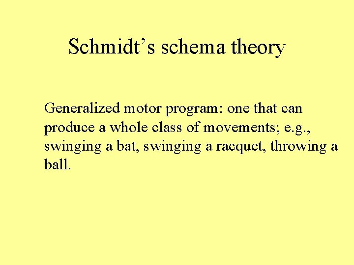 Schmidt’s schema theory Generalized motor program: one that can produce a whole class of