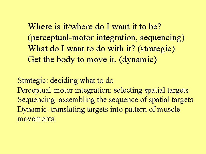 Where is it/where do I want it to be? (perceptual-motor integration, sequencing) What do