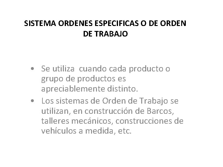 SISTEMA ORDENES ESPECIFICAS O DE ORDEN DE TRABAJO • Se utiliza cuando cada producto