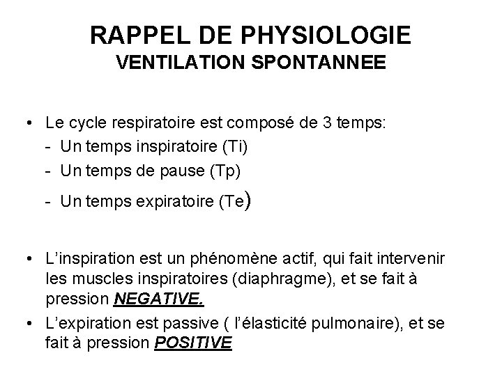 RAPPEL DE PHYSIOLOGIE VENTILATION SPONTANNEE • Le cycle respiratoire est composé de 3 temps: