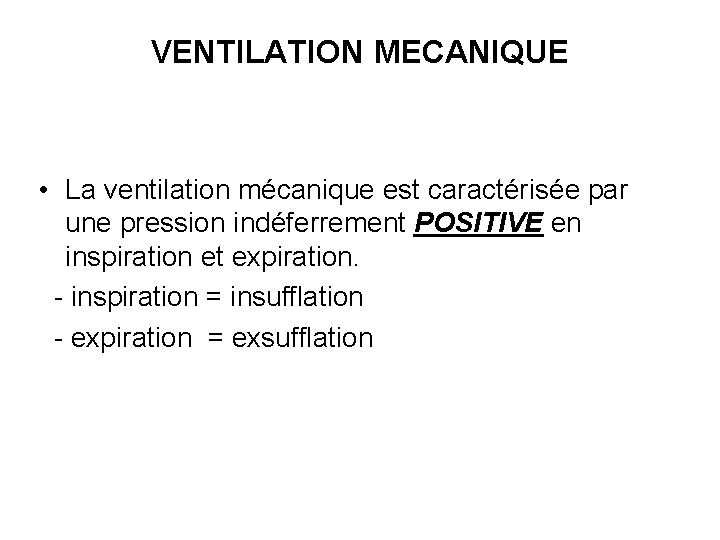 VENTILATION MECANIQUE • La ventilation mécanique est caractérisée par une pression indéferrement POSITIVE en
