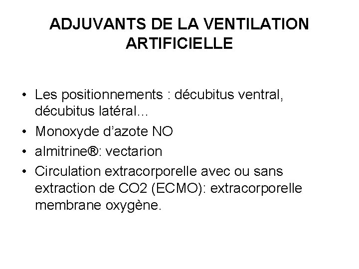 ADJUVANTS DE LA VENTILATION ARTIFICIELLE • Les positionnements : décubitus ventral, décubitus latéral… •