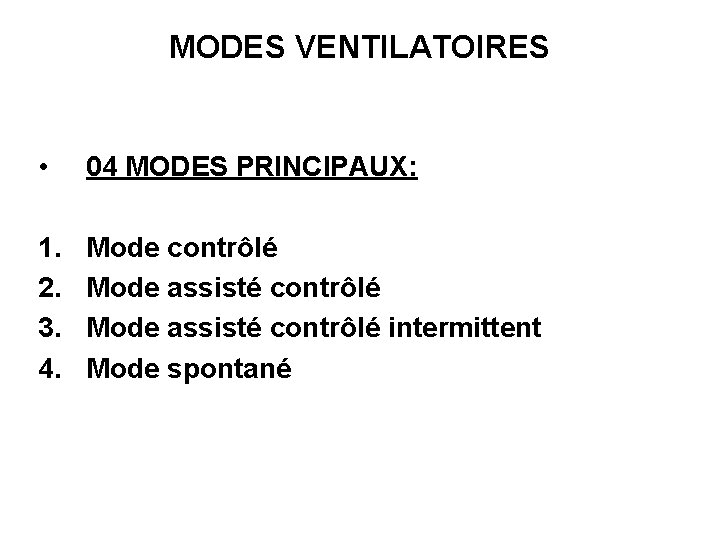 MODES VENTILATOIRES • 04 MODES PRINCIPAUX: 1. 2. 3. 4. Mode contrôlé Mode assisté