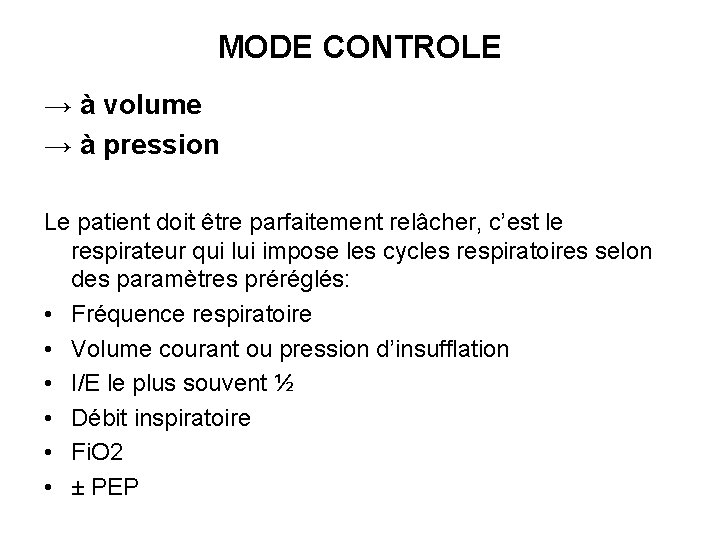 MODE CONTROLE → à volume → à pression Le patient doit être parfaitement relâcher,