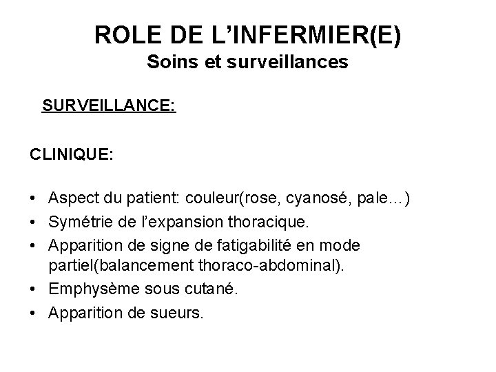 ROLE DE L’INFERMIER(E) Soins et surveillances SURVEILLANCE: CLINIQUE: • Aspect du patient: couleur(rose, cyanosé,