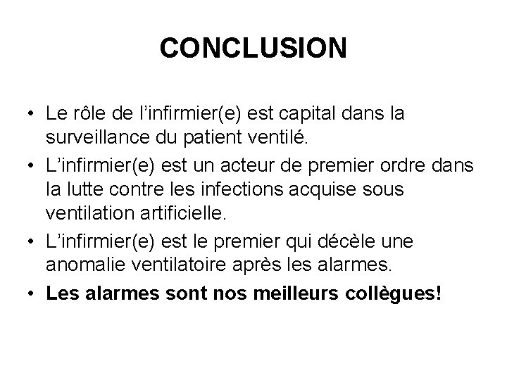 CONCLUSION • Le rôle de l’infirmier(e) est capital dans la surveillance du patient ventilé.