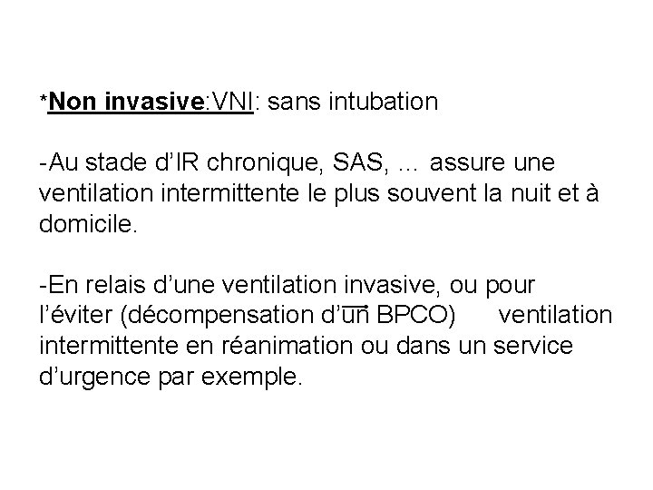*Non invasive: VNI: sans intubation -Au stade d’IR chronique, SAS, … assure une ventilation