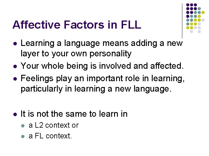 Affective Factors in FLL l l Learning a language means adding a new layer