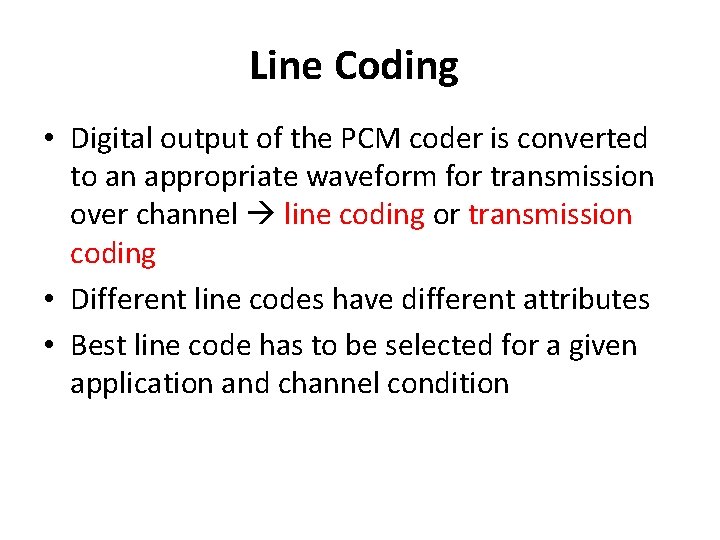 Line Coding • Digital output of the PCM coder is converted to an appropriate