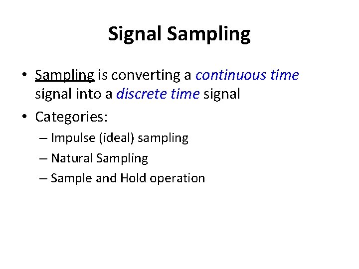 Signal Sampling • Sampling is converting a continuous time signal into a discrete time