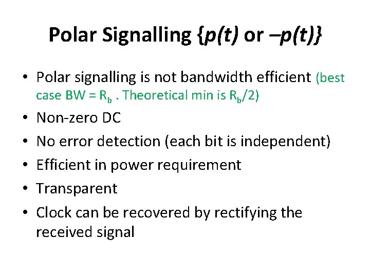 Polar Signalling {p(t) or –p(t)} • Polar signalling is not bandwidth efficient (best case