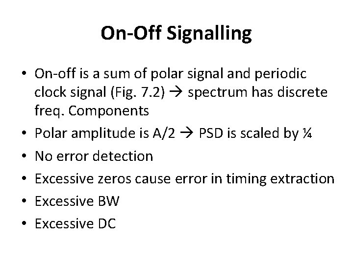 On-Off Signalling • On-off is a sum of polar signal and periodic clock signal